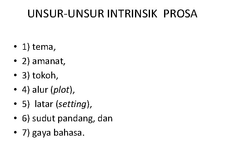 UNSUR-UNSUR INTRINSIK PROSA • • 1) tema, 2) amanat, 3) tokoh, 4) alur (plot),