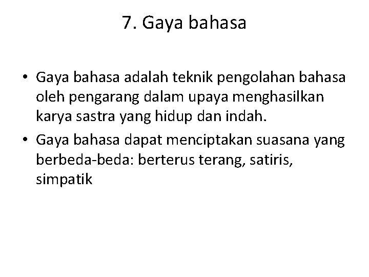7. Gaya bahasa • Gaya bahasa adalah teknik pengolahan bahasa oleh pengarang dalam upaya