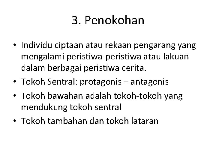3. Penokohan • Individu ciptaan atau rekaan pengarang yang mengalami peristiwa-peristiwa atau lakuan dalam