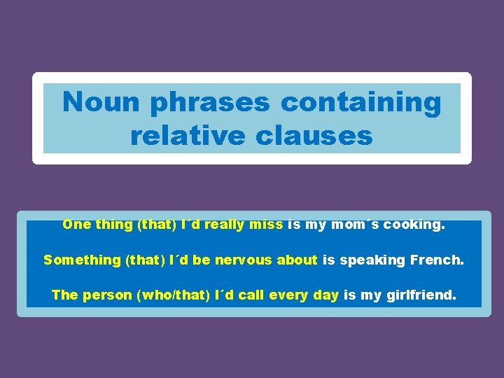 Noun phrases containing relative clauses One thing (that) I´d really miss is my mom´s