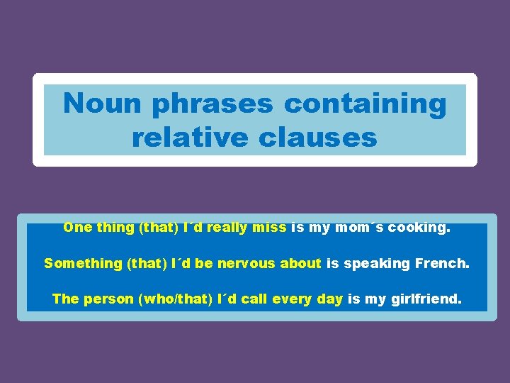 Noun phrases containing relative clauses One thing (that) I´d really miss is my mom´s