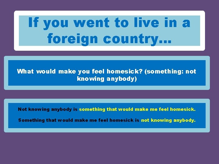 If you went to live in a foreign country… What would make you feel