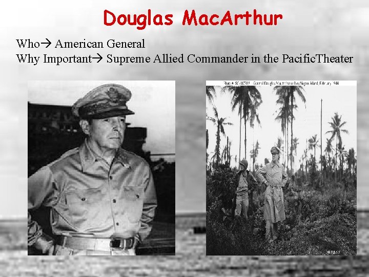 Douglas Mac. Arthur Who American General Why Important Supreme Allied Commander in the Pacific.