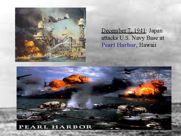 December 7, 1941: Japan attacks U. S. Navy Base at Pearl Harbor, Hawaii 