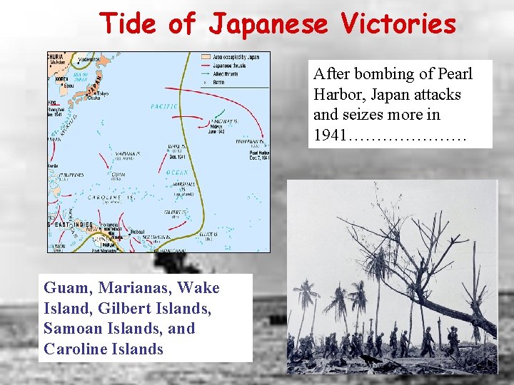 Tide of Japanese Victories After bombing of Pearl Harbor, Japan attacks and seizes more