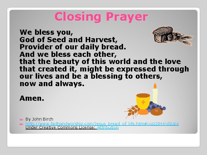 Closing Prayer We bless you, God of Seed and Harvest, Provider of our daily