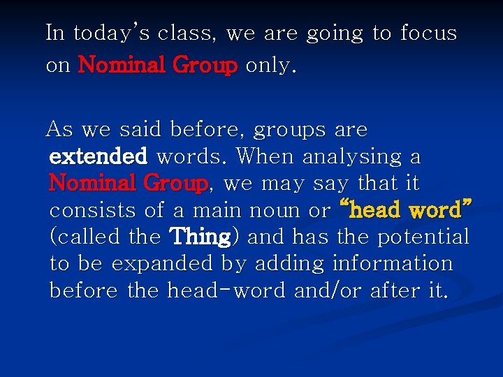 In today’s class, we are going to focus on Nominal Group only. As we