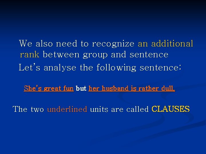 We also need to recognize an additional rank between group and sentence Let’s analyse