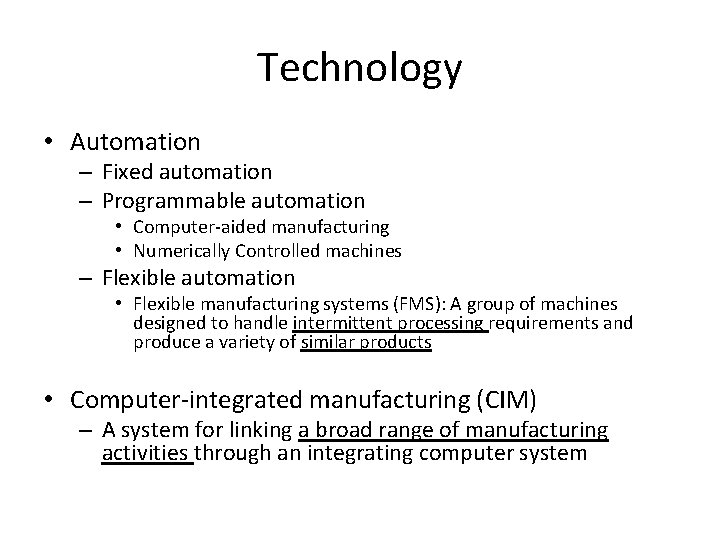 Technology • Automation – Fixed automation – Programmable automation • Computer-aided manufacturing • Numerically