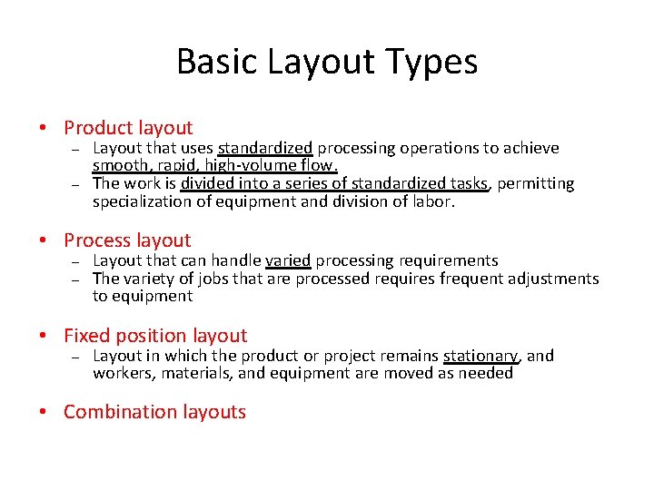 Basic Layout Types • Product layout – – Layout that uses standardized processing operations
