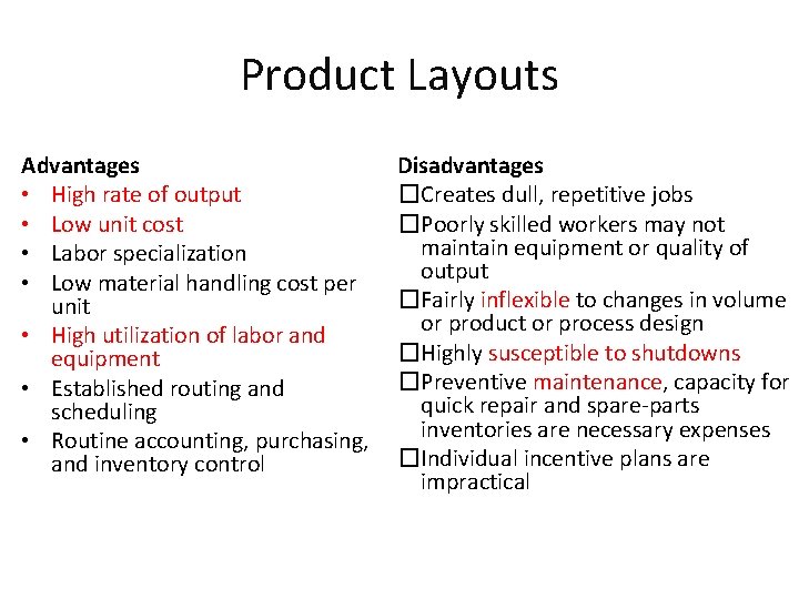 Product Layouts Advantages • High rate of output • Low unit cost • Labor