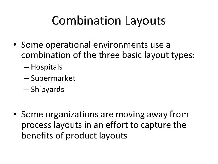 Combination Layouts • Some operational environments use a combination of the three basic layout