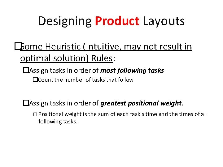 Designing Product Layouts �Some Heuristic (Intuitive, may not result in optimal solution) Rules: �Assign