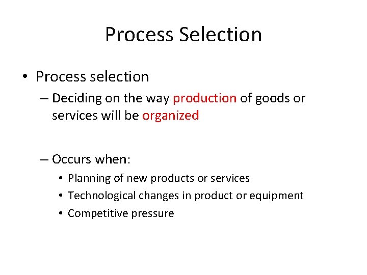 Process Selection • Process selection – Deciding on the way production of goods or