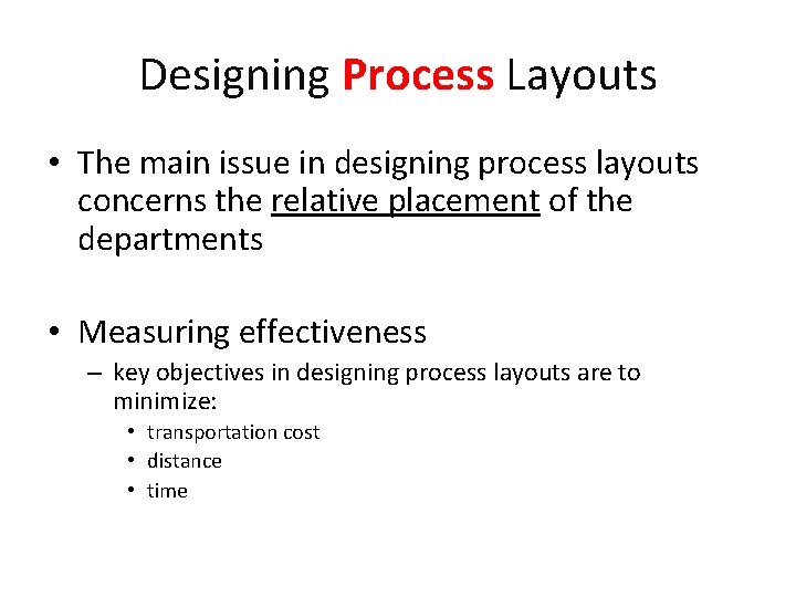 Designing Process Layouts • The main issue in designing process layouts concerns the relative