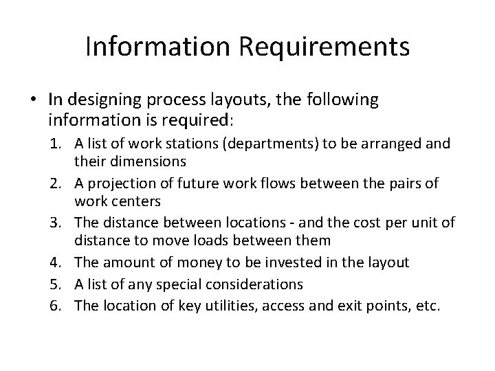 Information Requirements • In designing process layouts, the following information is required: 1. A