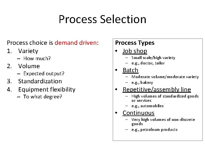 Process Selection Process choice is demand driven: 1. Variety – How much? 2. Volume