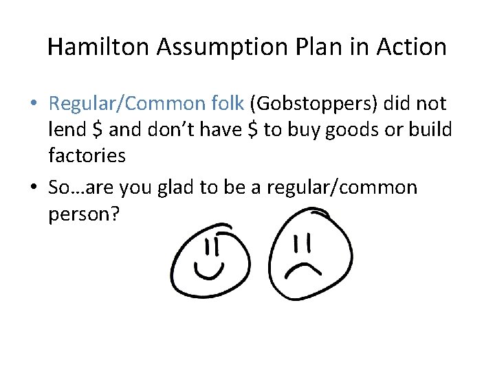 Hamilton Assumption Plan in Action • Regular/Common folk (Gobstoppers) did not lend $ and
