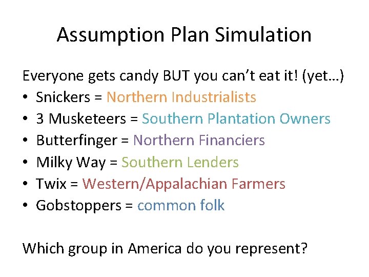 Assumption Plan Simulation Everyone gets candy BUT you can’t eat it! (yet…) • Snickers