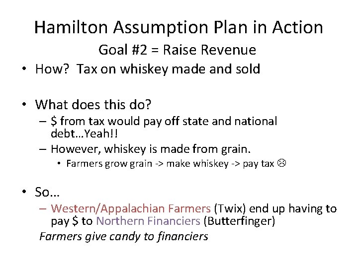 Hamilton Assumption Plan in Action Goal #2 = Raise Revenue • How? Tax on