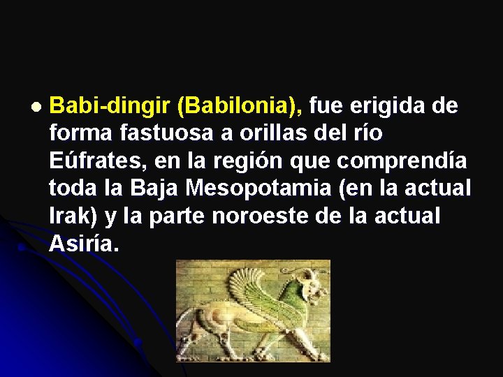 l Babi-dingir (Babilonia), fue erigida de forma fastuosa a orillas del río Eúfrates, en