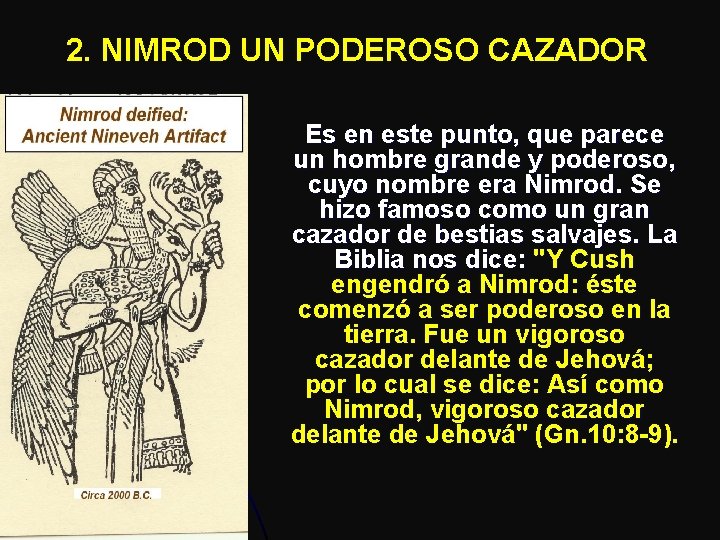 2. NIMROD UN PODEROSO CAZADOR Es en este punto, que parece un hombre grande