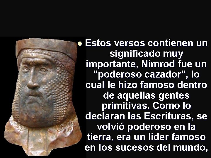 l Estos versos contienen un significado muy importante, Nimrod fue un "poderoso cazador", lo