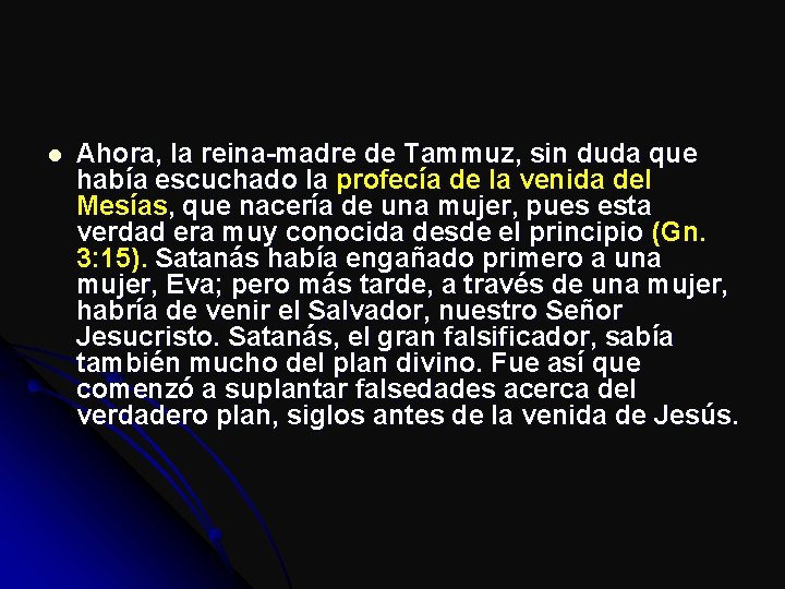 l Ahora, la reina-madre de Tammuz, sin duda que había escuchado la profecía de