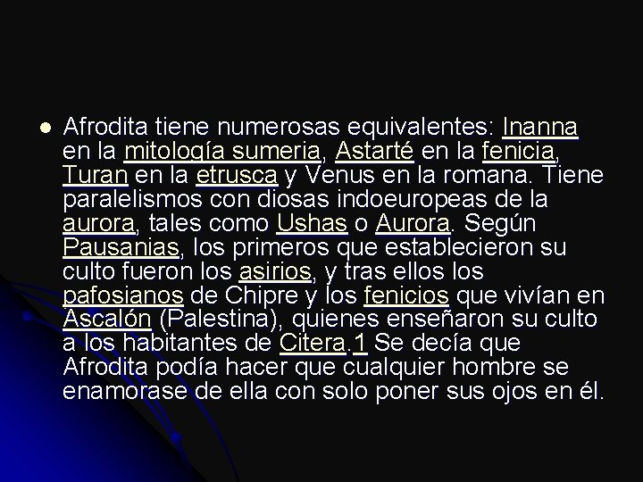l Afrodita tiene numerosas equivalentes: Inanna en la mitología sumeria, Astarté en la fenicia,