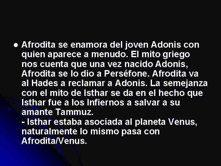 l Afrodita se enamora del joven Adonis con quien aparece a menudo. El mito