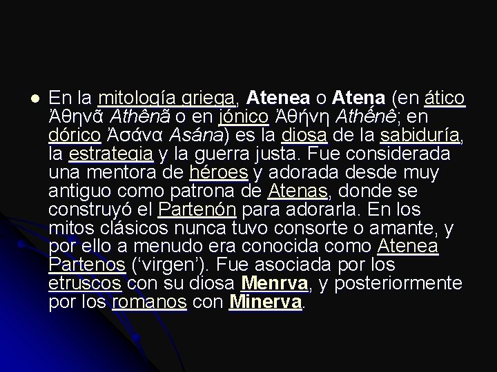 l En la mitología griega, Atenea o Atena (en ático Ἀθηνᾶ Athênã o en