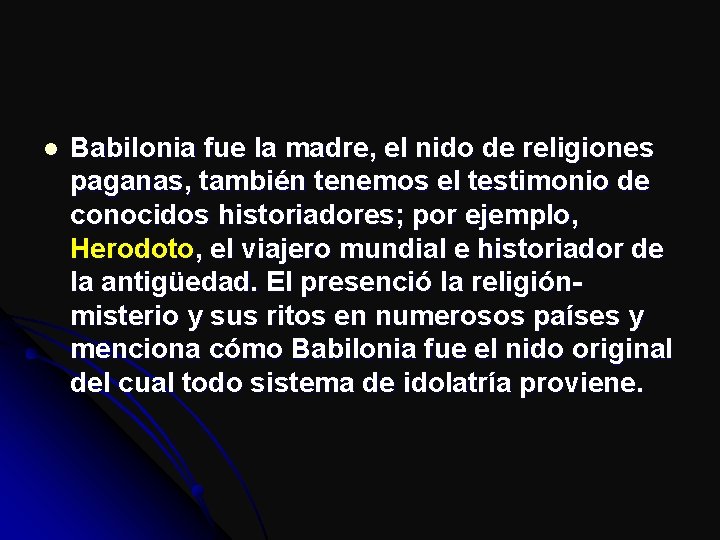 l Babilonia fue la madre, el nido de religiones paganas, también tenemos el testimonio