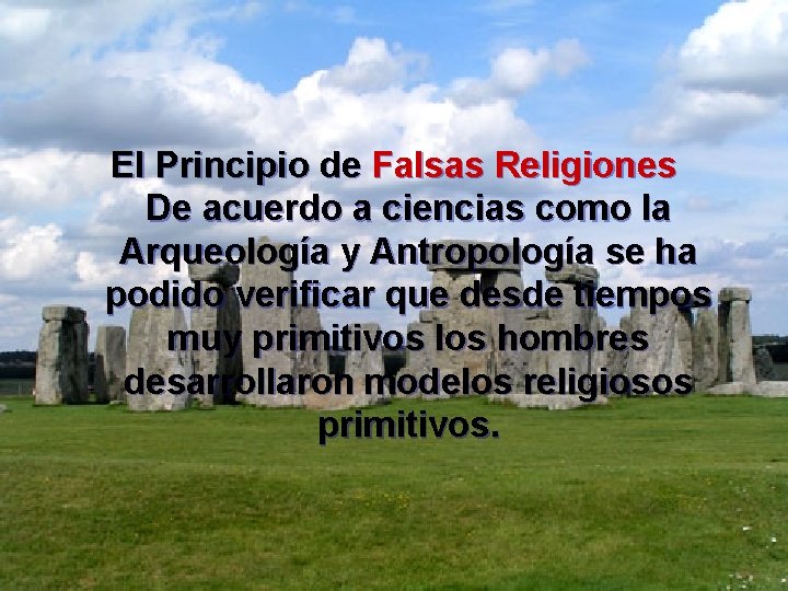 El Principio de Falsas Religiones De acuerdo a ciencias como la Arqueología y Antropología