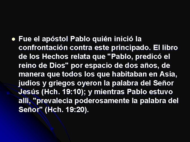 l Fue el apóstol Pablo quién inició la confrontación contra este principado. El libro