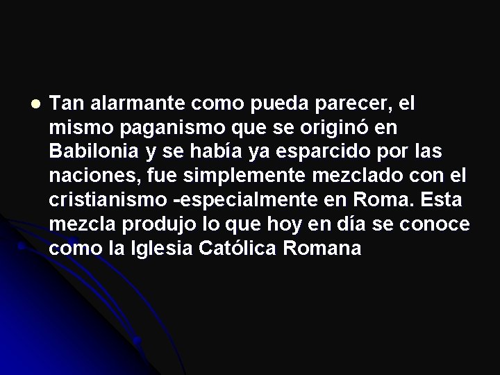 l Tan alarmante como pueda parecer, el mismo paganismo que se originó en Babilonia