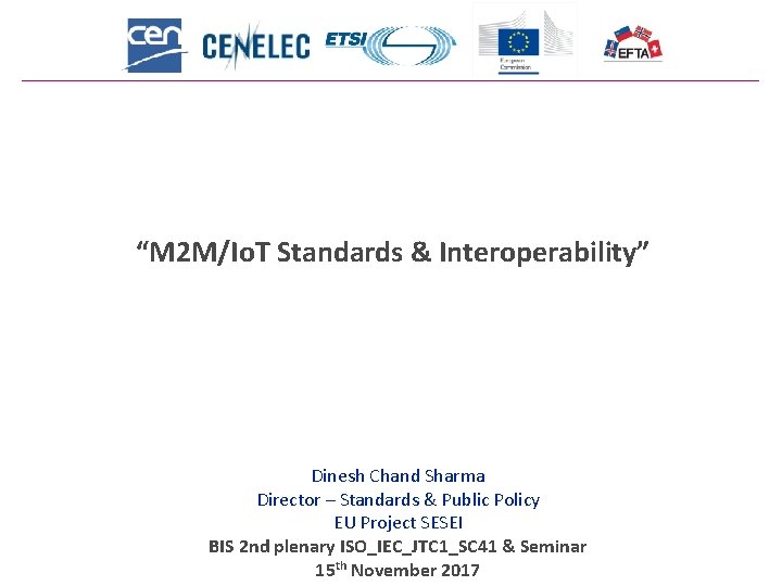 “M 2 M/Io. T Standards & Interoperability” Dinesh Chand Sharma Director – Standards &