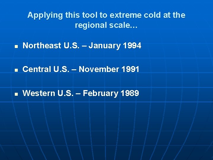 Applying this tool to extreme cold at the regional scale… n Northeast U. S.