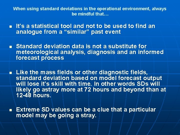 When using standard deviations in the operational environment, always be mindful that… n n