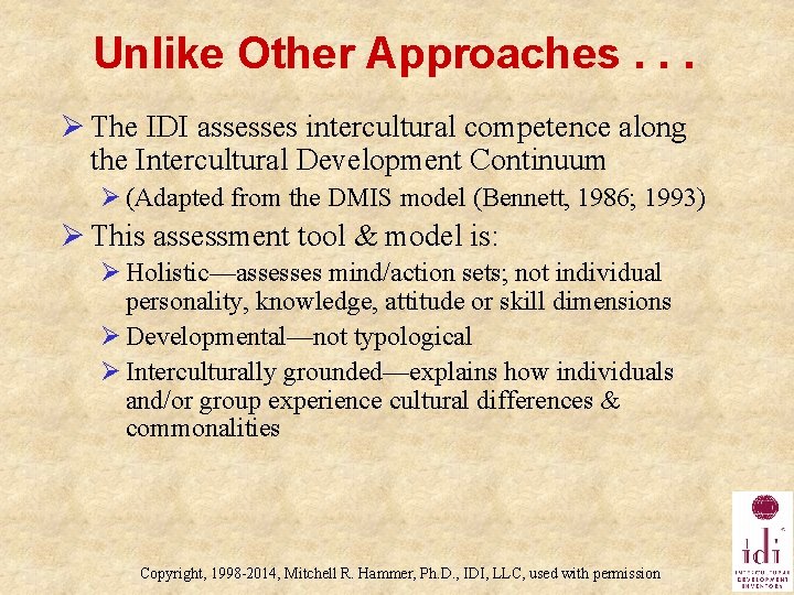 Unlike Other Approaches. . . Ø The IDI assesses intercultural competence along the Intercultural