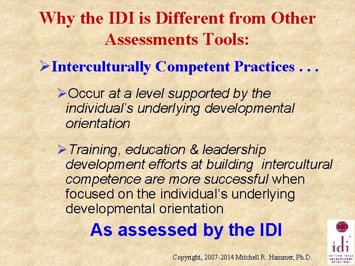 Why the IDI is Different from Other Assessments Tools: ØInterculturally Competent Practices. . .