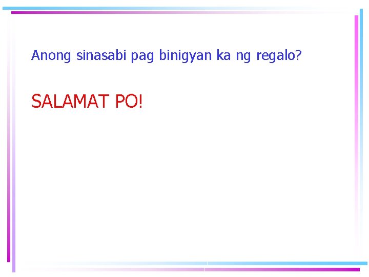 Anong sinasabi pag binigyan ka ng regalo? SALAMAT PO! 