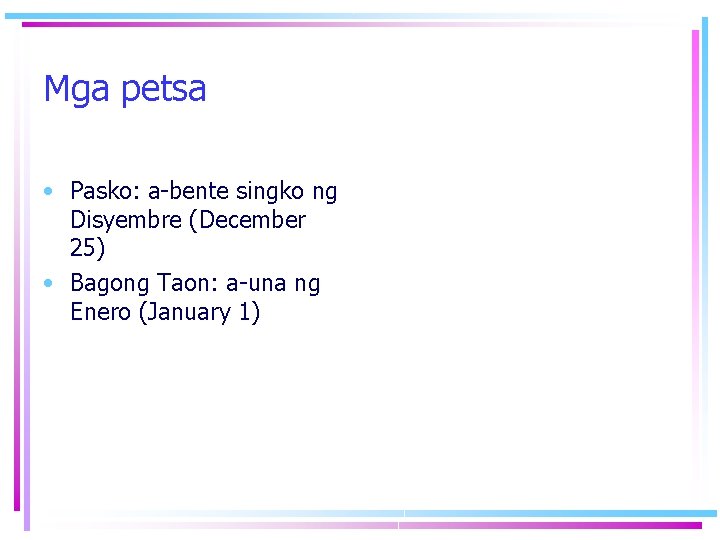 Mga petsa • Pasko: a-bente singko ng Disyembre (December 25) • Bagong Taon: a-una