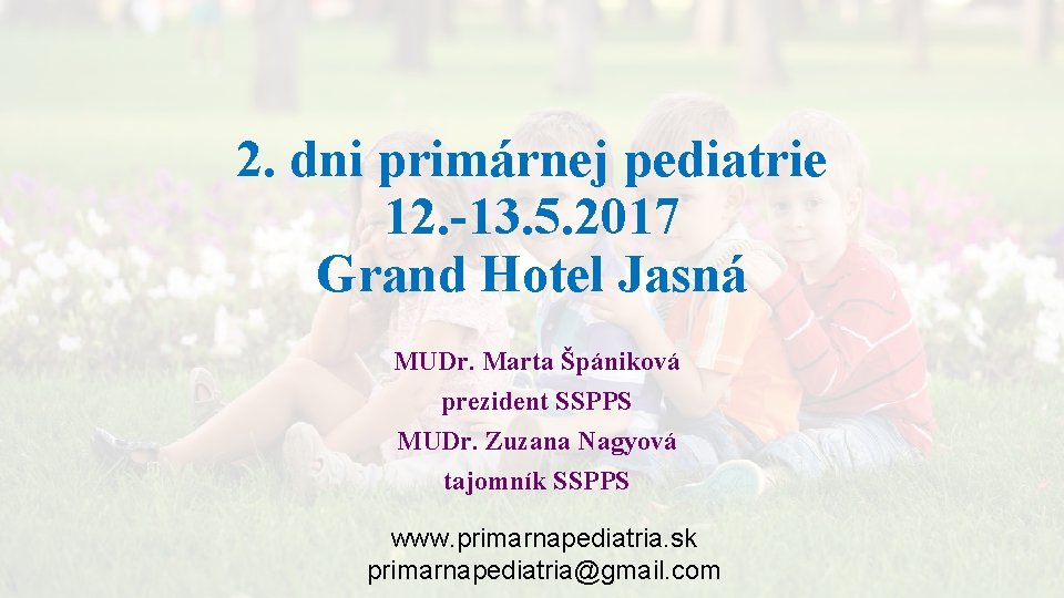 2. dni primárnej pediatrie 12. -13. 5. 2017 Grand Hotel Jasná MUDr. Marta Špániková