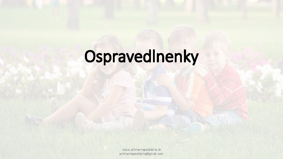 Ospravedlnenky www. primarnapediatria. sk primarnapediatria@gmail. com 