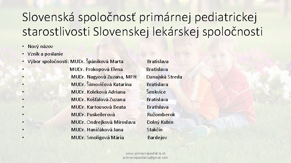 Slovenská spoločnosť primárnej pediatrickej starostlivosti Slovenskej lekárskej spoločnosti • • • • Nový názov