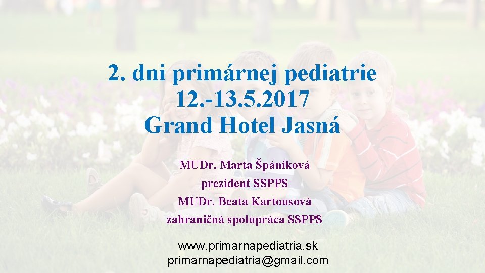 2. dni primárnej pediatrie 12. -13. 5. 2017 Grand Hotel Jasná MUDr. Marta Špániková