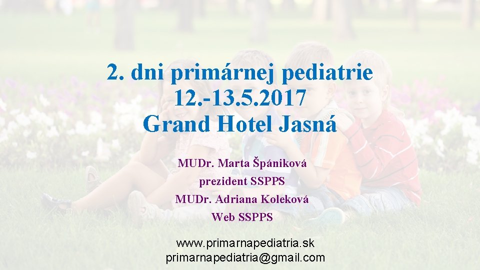 2. dni primárnej pediatrie 12. -13. 5. 2017 Grand Hotel Jasná MUDr. Marta Špániková