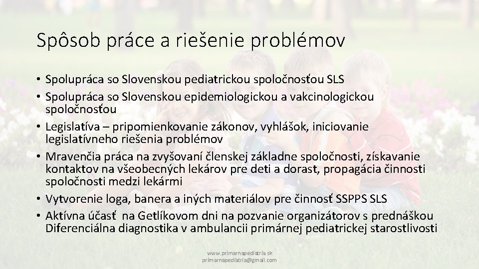 Spôsob práce a riešenie problémov • Spolupráca so Slovenskou pediatrickou spoločnosťou SLS • Spolupráca