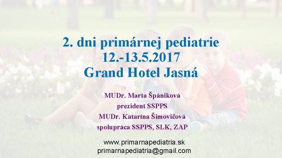 2. dni primárnej pediatrie 12. -13. 5. 2017 Grand Hotel Jasná MUDr. Marta Špániková