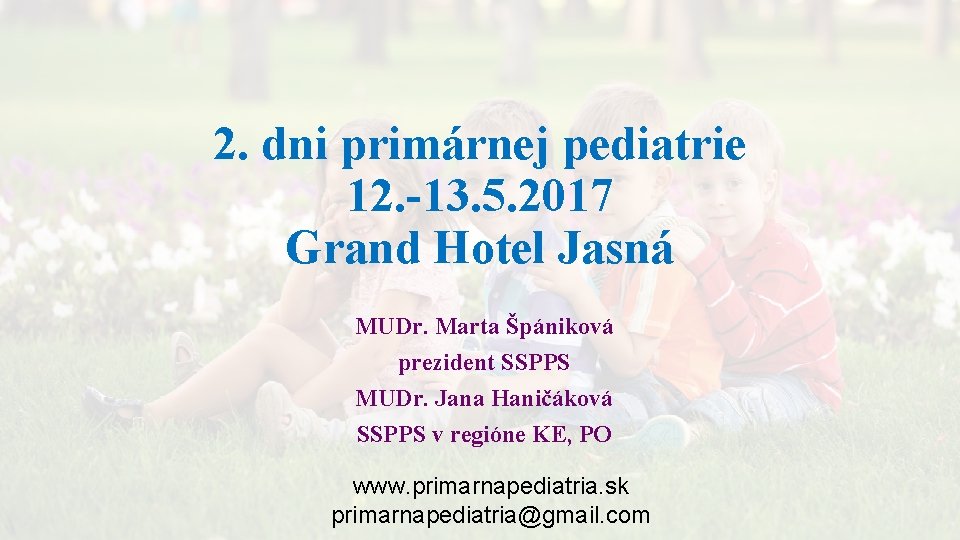 2. dni primárnej pediatrie 12. -13. 5. 2017 Grand Hotel Jasná MUDr. Marta Špániková